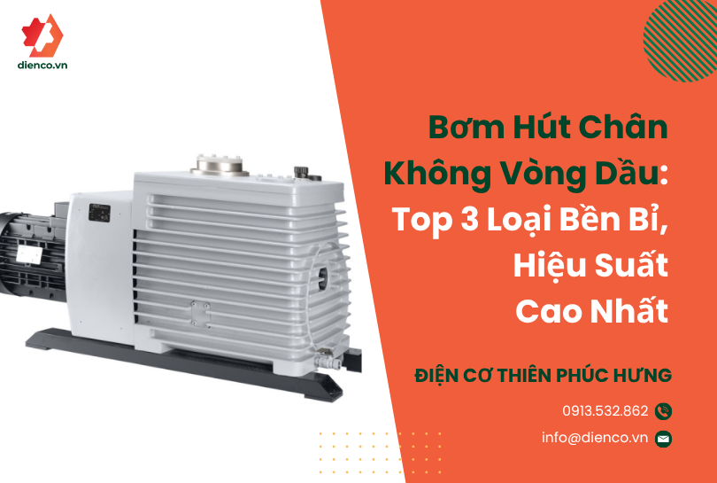 Bơm Hút Chân Không Vòng Dầu: Top 3 Loại Bền Bỉ, Hiệu Suất Cao Nhất