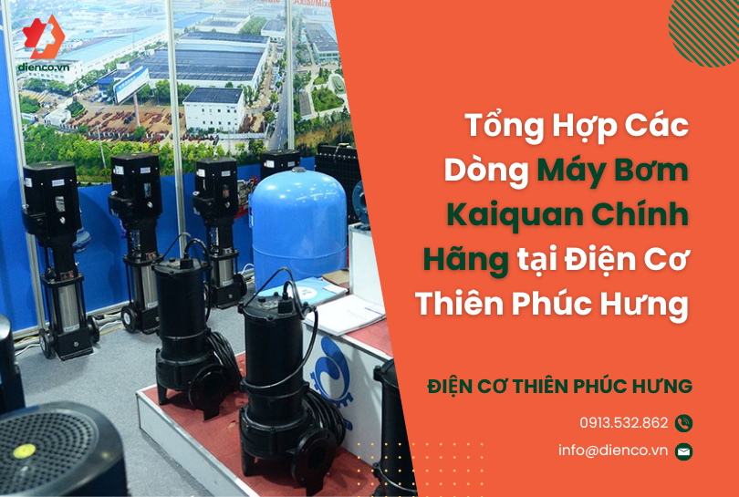 Tổng Hợp Các Dòng Máy Bơm Kaiquan Chính Hãng tại Điện Cơ Thiên Phúc Hưng