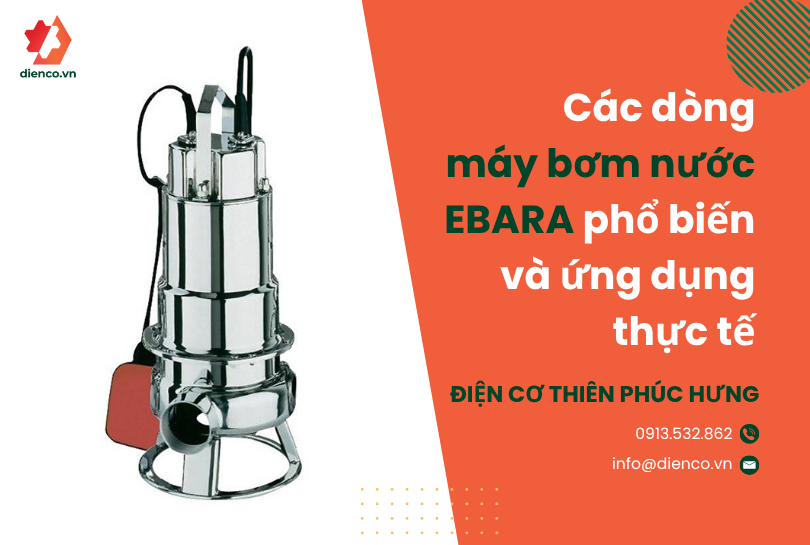 Các dòng máy bơm nước EBARA phổ biến và ứng dụng thực tế