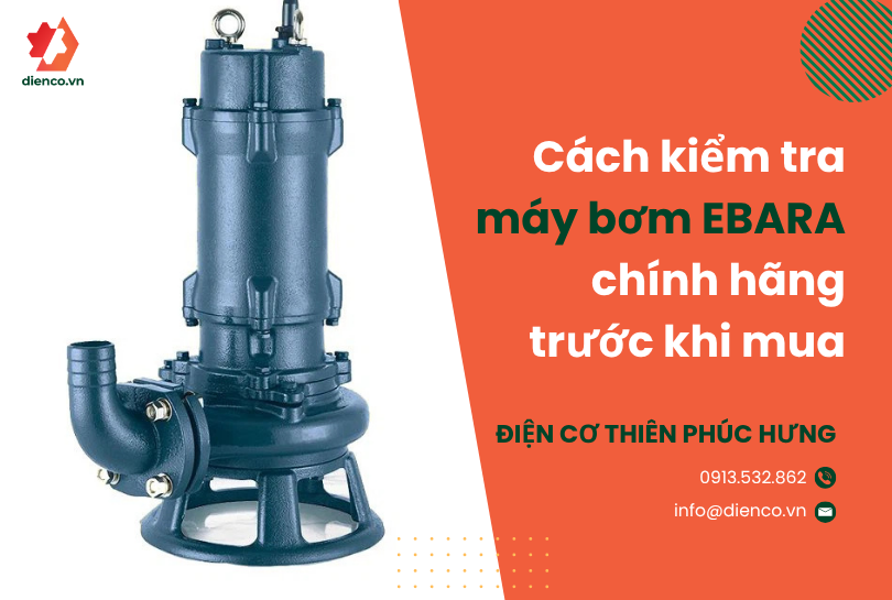 Cách kiểm tra máy bơm EBARA chính hãng trước khi mua