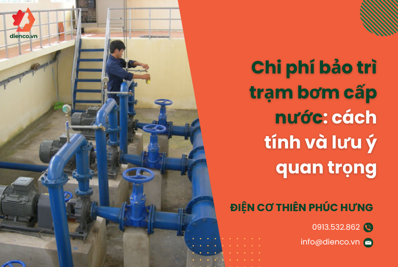 Chi phí bảo trì trạm bơm cấp nước: cách tính và lưu ý quan trọng