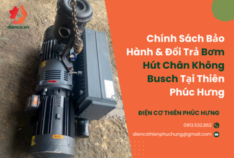 Chính Sách Bảo Hành & Đổi Trả Bơm Hút Chân Không Busch Tại Thiên Phúc Hưng