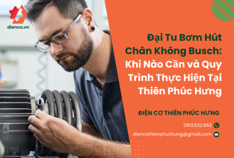 Đại Tu Bơm Hút Chân Không Busch: Khi Nào Cần và Quy Trình Thực Hiện Tại Thiên Phúc Hưng