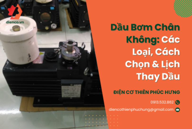 Dầu Bơm Chân Không: Các Loại, Cách Chọn & Lịch Thay Dầu