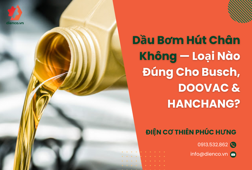 Dầu Bơm Hút Chân Không — Loại Nào Đúng Cho Busch, DOOVAC & HANCHANG?