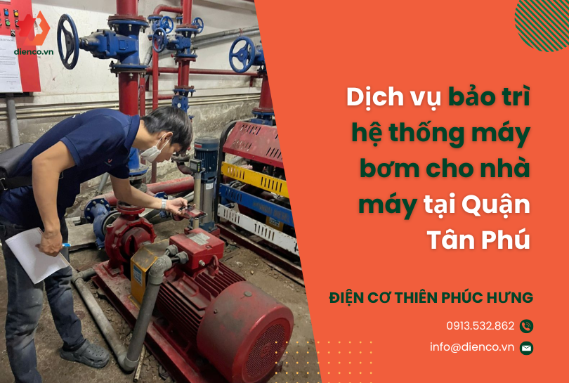 Dịch vụ bảo trì hệ thống máy bơm cho nhà máy tại Quận Tân Phú