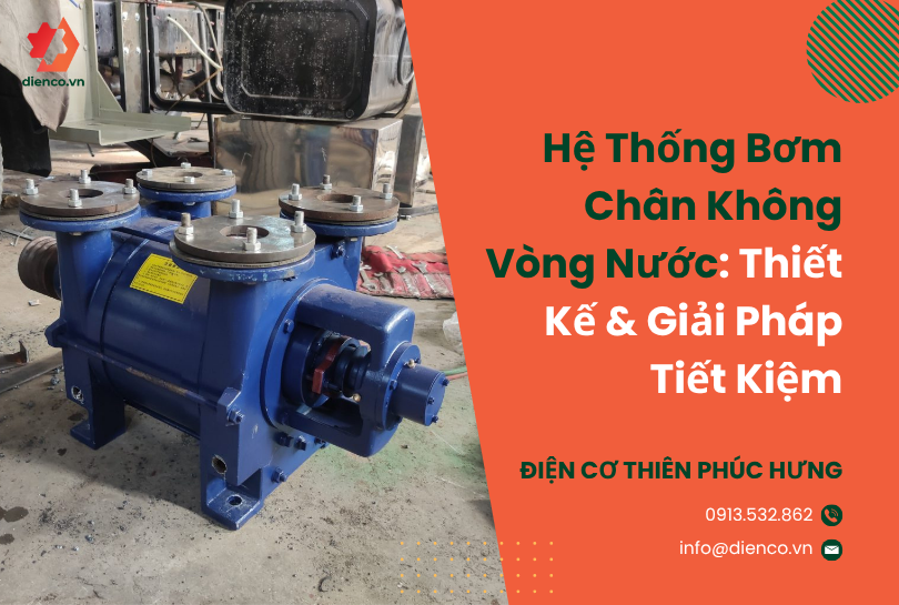 Hệ Thống Bơm Chân Không Vòng Nước: Thiết Kế & Giải Pháp Tiết Kiệm