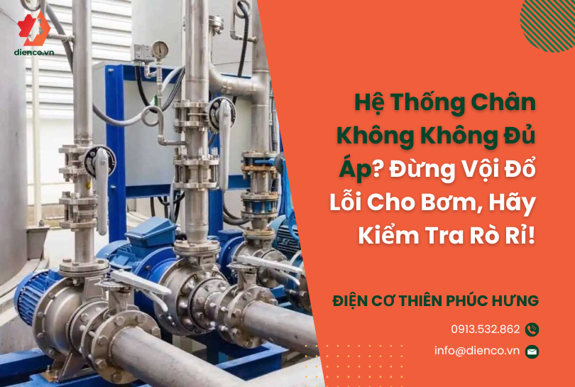 Hệ Thống Chân Không Không Đủ Áp? Đừng Vội Đổ Lỗi Cho Bơm, Hãy Kiểm Tra Rò Rỉ!