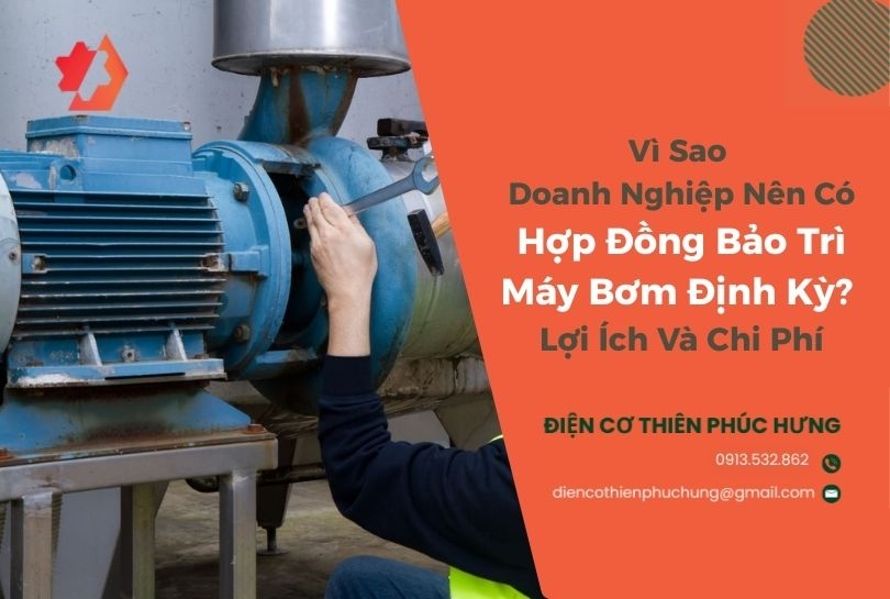 Vì Sao Doanh Nghiệp Nên Có Hợp Đồng Bảo Trì Máy Bơm Định Kỳ? Lợi Ích Và Chi Phí