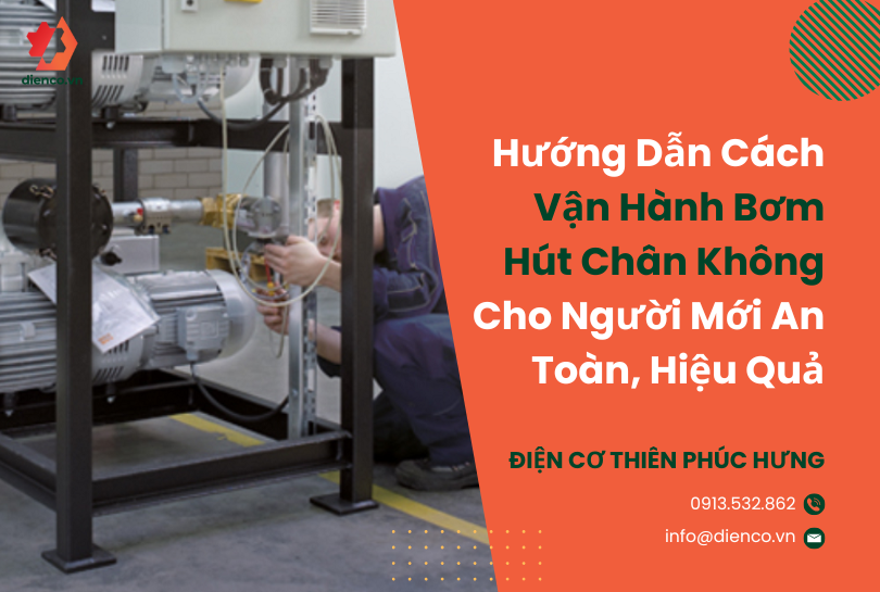 Hướng Dẫn Cách Vận Hành Bơm Hút Chân Không Cho Người Mới An Toàn, Hiệu Quả