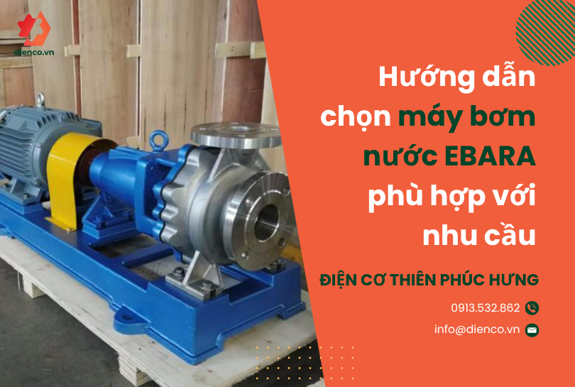 Hướng dẫn chọn máy bơm nước EBARA phù hợp với nhu cầu