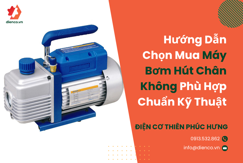 Hướng Dẫn Chọn Mua Máy Bơm Hút Chân Không Phù Hợp Chuẩn Kỹ Thuật