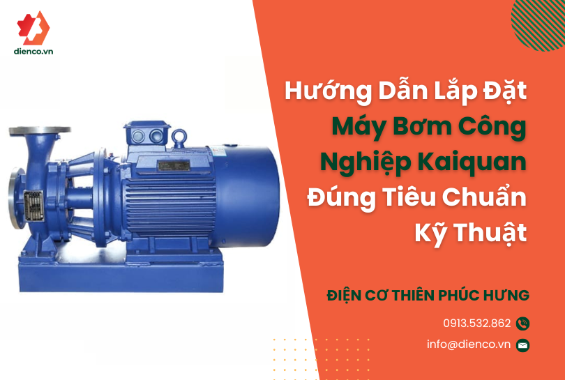 Hướng Dẫn Lắp Đặt Máy Bơm Công Nghiệp Kaiquan Đúng Tiêu Chuẩn Kỹ Thuật