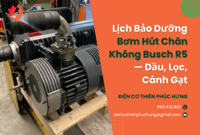 Lịch Bảo Dưỡng Bơm Hút Chân Không Busch R5 — Dầu, Lọc, Cánh Gạt