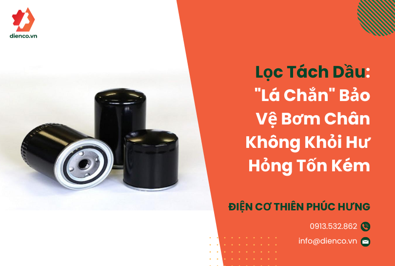 Lọc Tách Dầu: "Lá Chắn" Bảo Vệ Bơm Chân Không Khỏi Hư Hỏng Tốn Kém