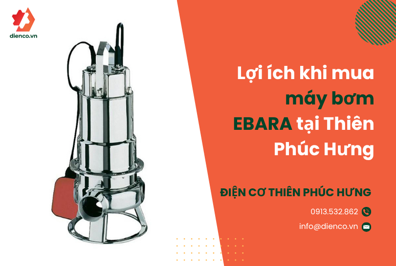  Lợi ích khi mua máy bơm EBARA tại Thiên Phúc Hưng
