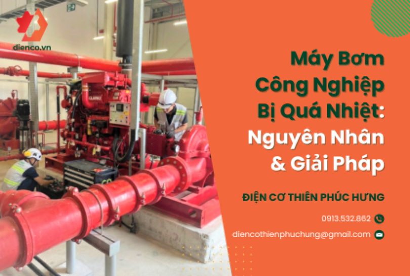 Máy Bơm Công Nghiệp Bị Quá Nhiệt: Nguyên Nhân & Giải Pháp
