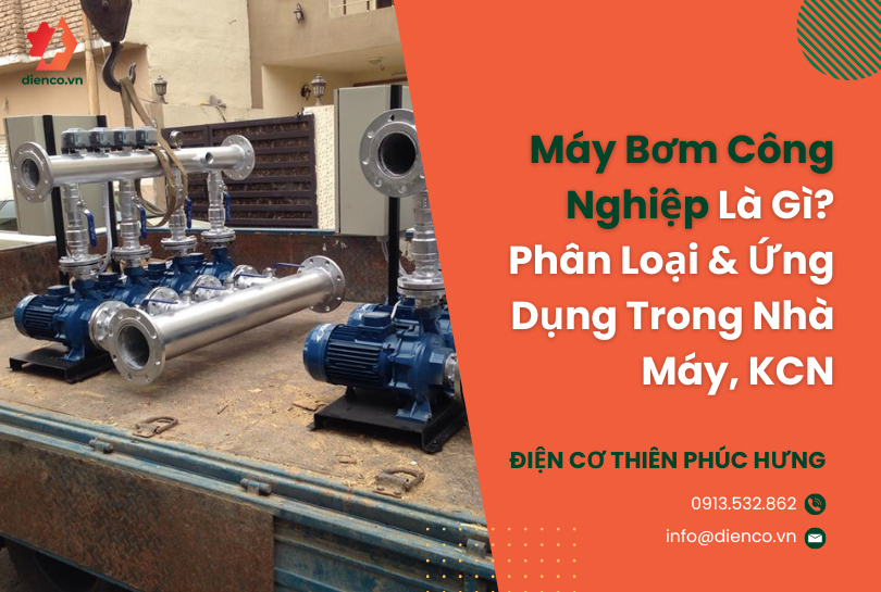 Máy Bơm Công Nghiệp Là Gì? Phân Loại & Ứng Dụng Trong Nhà Máy, KCN