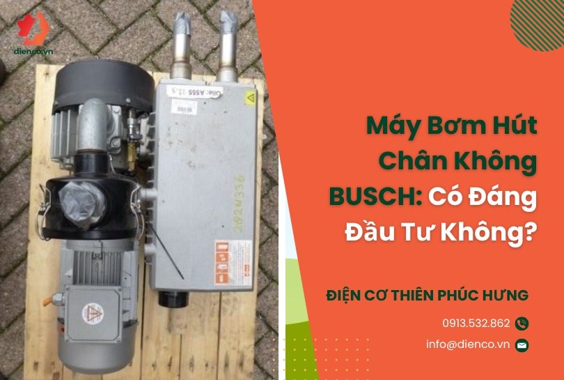 Máy Bơm Hút Chân Không BUSCH: Có Đáng Đầu Tư Không?