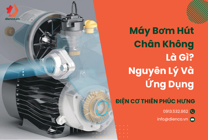 Máy Bơm Hút Chân Không Là Gì? Nguyên Lý Và Ứng Dụng