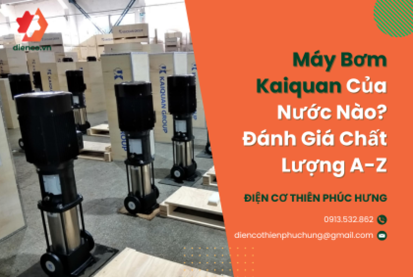 Máy Bơm Kaiquan Của Nước Nào? Đánh Giá Chất Lượng A-Z