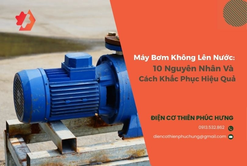 Máy Bơm Không Lên Nước: 10 Nguyên Nhân Và Cách Tự Khắc Phục Hiệu Quả