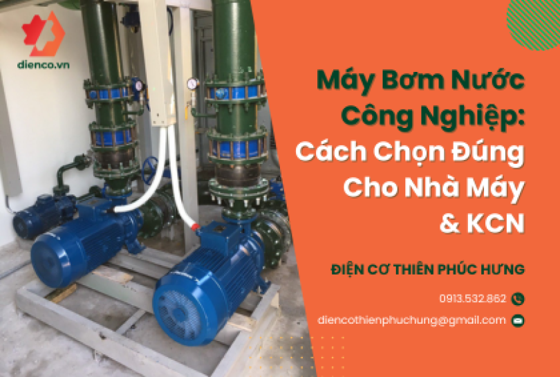 Máy Bơm Nước Công Nghiệp: Cách Chọn Đúng Cho Nhà Máy & KCN