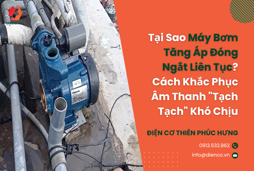 Tại Sao Máy Bơm Tăng Áp Đóng Ngắt Liên Tục? Cách Khắc Phục Âm Thanh "Tạch Tạch" Khó Chịu
