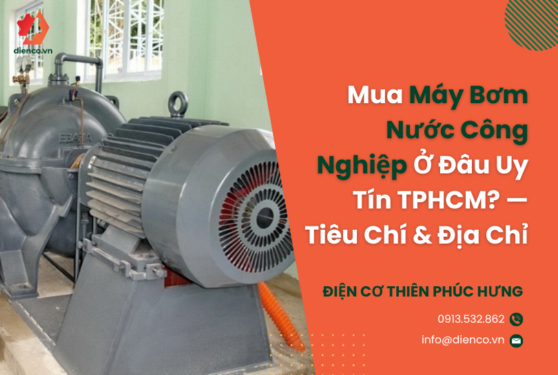 Mua Máy Bơm Nước Công Nghiệp Ở Đâu Uy Tín TPHCM? — Tiêu Chí & Địa Chỉ