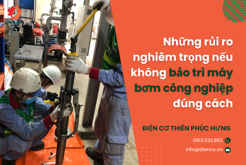 Những rủi ro nghiêm trọng nếu không bảo trì máy bơm công nghiệp đúng cách