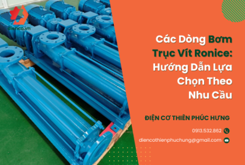 Các Dòng Bơm Trục Vít Ronice: Hướng Dẫn Lựa Chọn Theo Nhu Cầu