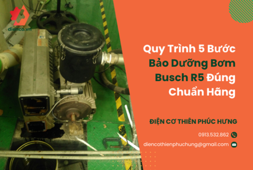 Quy Trình 5 Bước Bảo Dưỡng Bơm Busch R5 Đúng Chuẩn Hãng