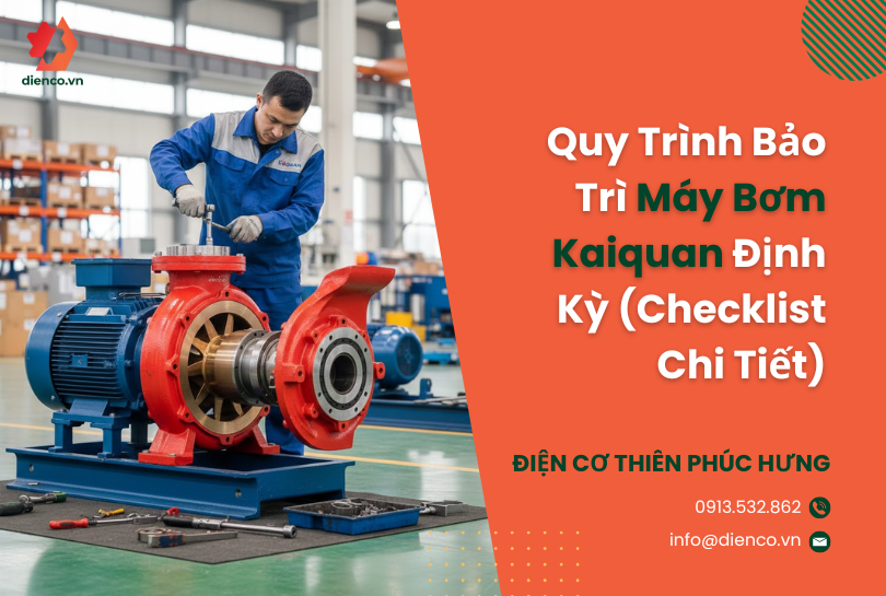 Quy Trình Bảo Trì Máy Bơm Kaiquan Định Kỳ (Checklist Chi Tiết)