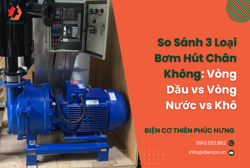 So Sánh 3 Loại Bơm Hút Chân Không: Vòng Dầu vs Vòng Nước vs Khô