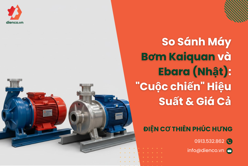 So Sánh Máy Bơm Kaiquan và Ebara (Nhật): "Cuộc chiến" Hiệu Suất & Giá Cả