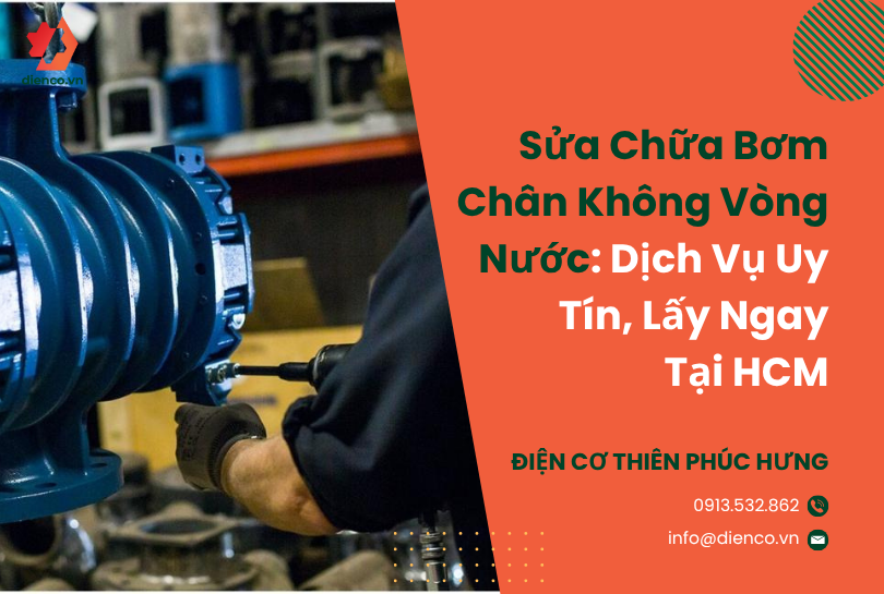 Sửa Chữa Bơm Chân Không Vòng Nước: Dịch Vụ Uy Tín, Lấy Ngay Tại HCM