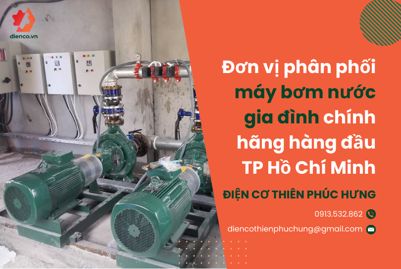 Thiên Phúc Hưng – Đơn vị phân phối Máy bơm nước gia đình chính hãng hàng đầu TP Hồ Chí Minh