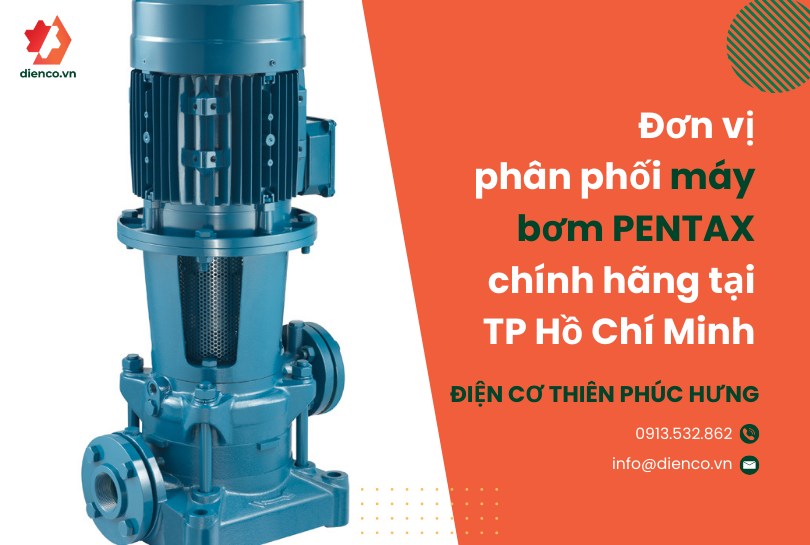 Thiên Phúc Hưng – Đơn vị phân phối máy bơm PENTAX chính hãng tại TP Hồ Chí Minh