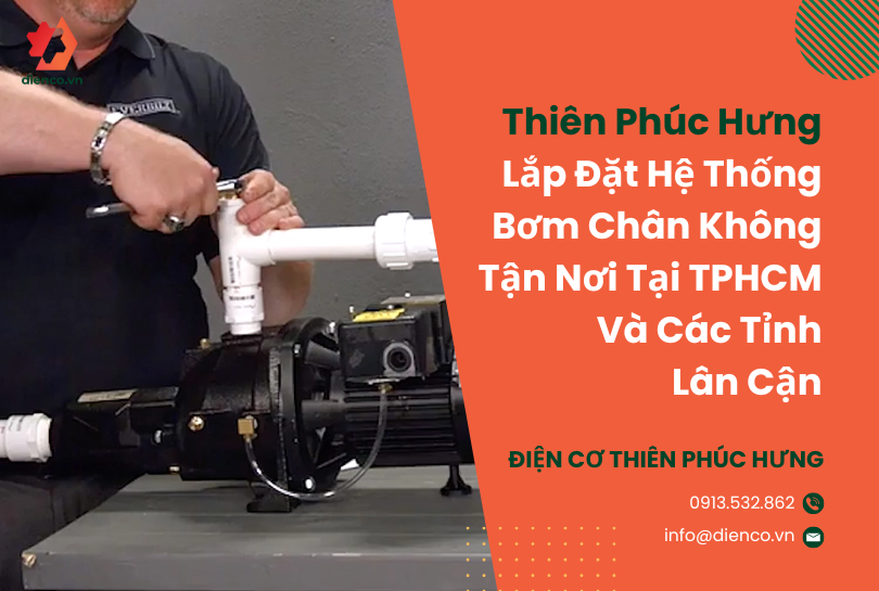 Thiên Phúc Hưng: Nhận Lắp Đặt Hệ Thống Bơm Chân Không Tận Nơi Tại Tp Hcm Và Các Tỉnh Lân Cận