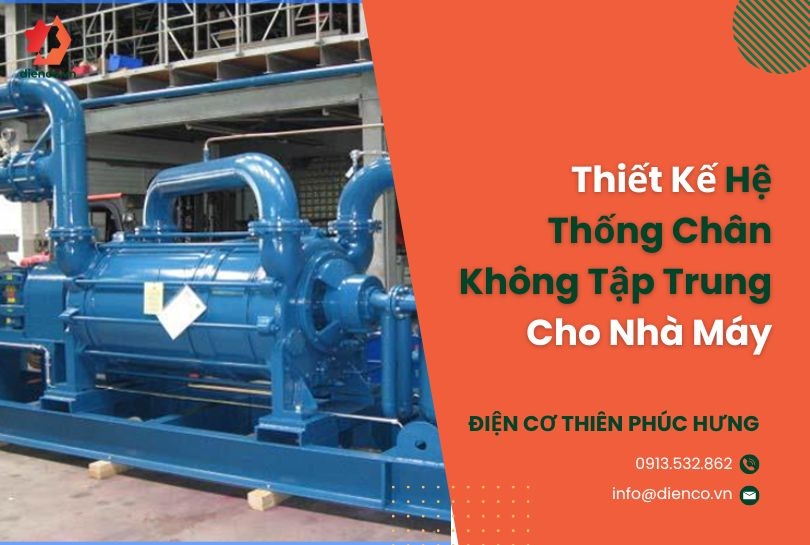 Thiết Kế Hệ Thống Chân Không Tập Trung Cho Nhà Máy