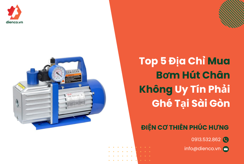 Top 5 Địa Chỉ Mua Bơm Hút Chân Không Uy Tín Phải Ghé Tại Sài Gòn