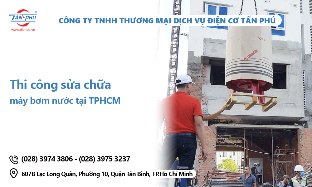 Điện Cơ Tấn Phú - Đơn vị chuyên thi công máy bơm nước uy tín tại TP HCM 