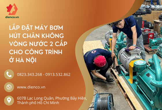 ​​​​​​​LẮP ĐẶT MÁY BƠM HÚT CHÂN KHÔNG VÒNG NƯỚC 2 CẤP CHO CÔNG TRÌNH Ở HÀ NỘI